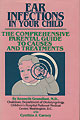 Ear Infections In Your Child: The Comprehensive Parental Guide to Causes and Treatments